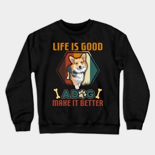 A Dog Makes Life Better Corgi Lovers Crewneck Sweatshirt